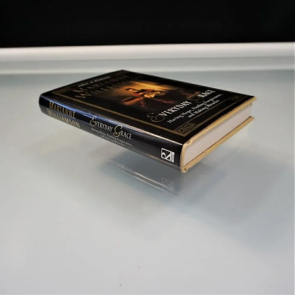 Everyday Grace : Having Hope, Forgiveness, and Miracles by Marianne Williamson